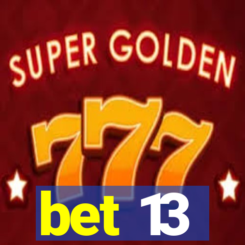 bet 13